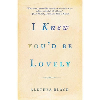 I Knew You'd Be Lovely - by  Alethea Black (Paperback)