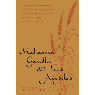 Mahatma Gandhi & His Apostles - by  Ved Mehta (Paperback)