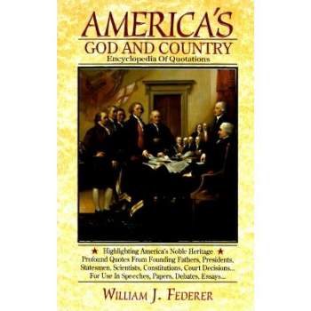America's God and Country Encyclopedia of Quotations - by  William J Federer (Hardcover)