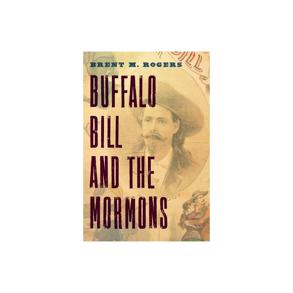 Buffalo Bill and the Mormons - by Brent M Rogers (Paperback)