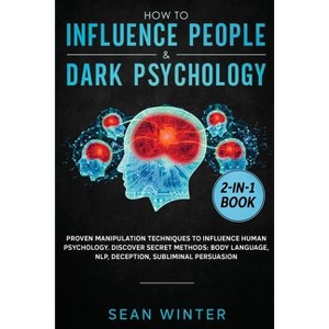 How to Influence People and Dark Psychology 2-in-1 - by  Sean Winter (Paperback) - 1 of 1