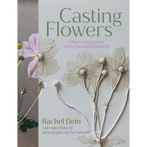 Casting Flowers - by  Rachel Dein (Hardcover) - 1 of 1