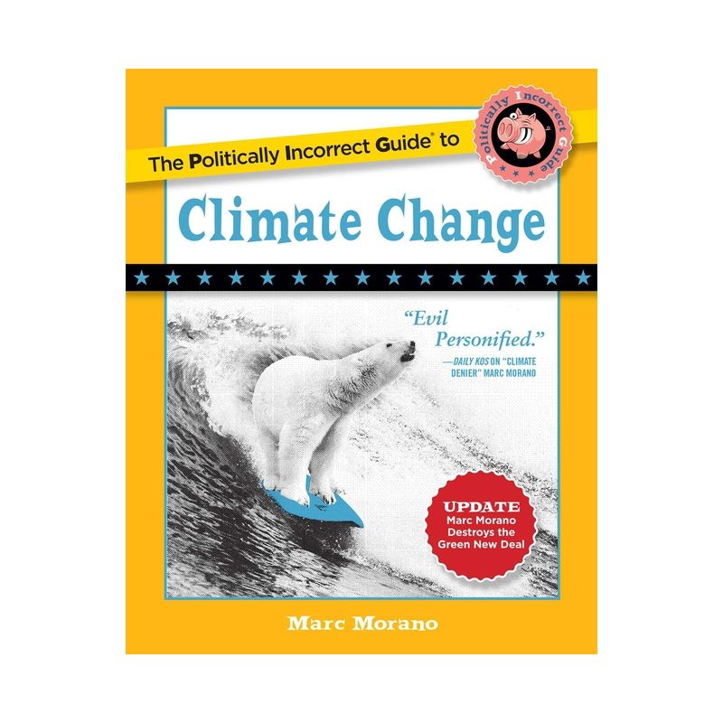 The Politically Incorrect Guide to Climate Change - (Politically Incorrect Guides (Paperback)) by  Marc Morano (Paperback), 1 of 2