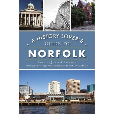 A History Lover's Guide to Norfolk - (History & Guide) by  Jaclyn A Spainhour (Paperback)