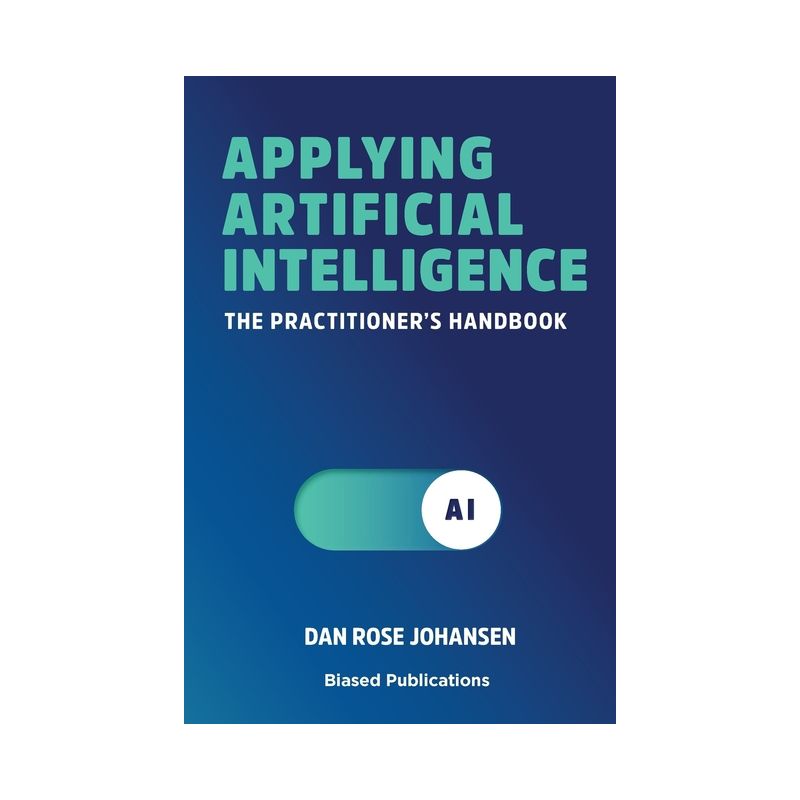 Applying Artificial Intelligence - by  Dan Rose Johansen (Paperback), 1 of 2