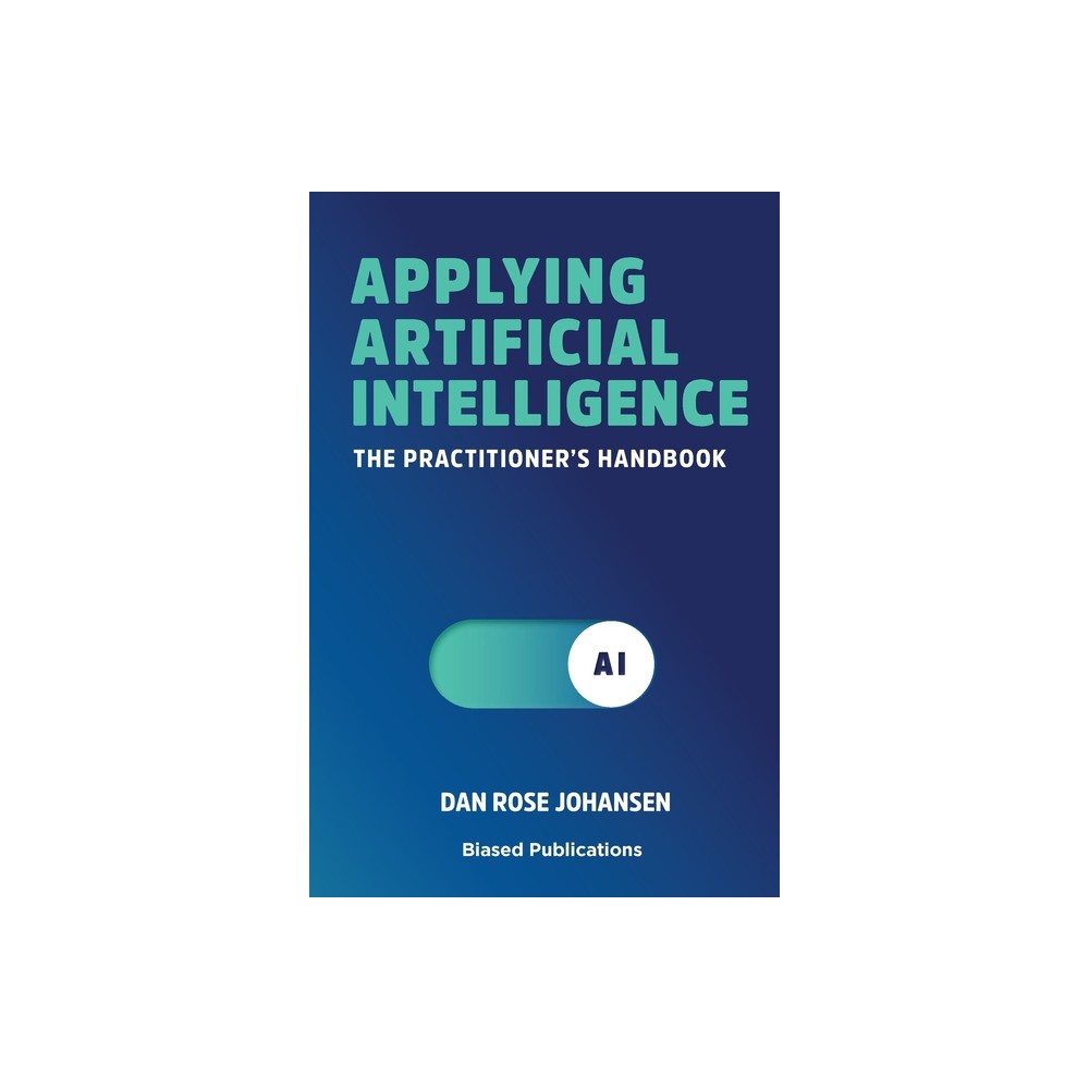Applying Artificial Intelligence - by Dan Rose Johansen (Paperback)