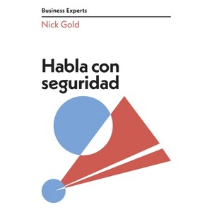 Habla Con Seguridad (Speaking with Confidence Business Experts Spanish Edition) - (Serie Business Experts) by  Nick Gold (Paperback) - 1 of 1