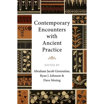 Contemporary Encounters with Ancient Practice - by  Abraham Jacob Greenstine & Ryan J Johnson & Dave Mesing (Hardcover)