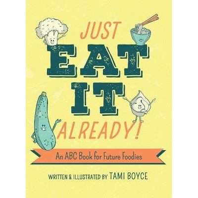 Just Eat It Already! - by  Tami Boyce (Hardcover)