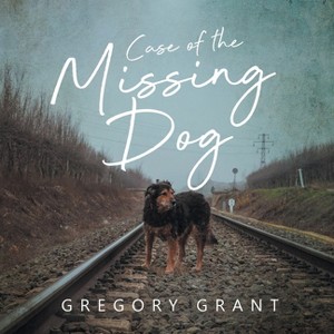 Case of the Missing Dog - by  Gregory Grant (Paperback) - 1 of 1