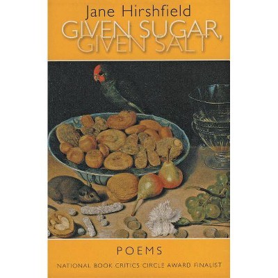 Given Sugar, Given Salt - by  Jane Hirshfield (Paperback)