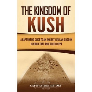 The Kingdom of Kush - by Captivating History - 1 of 1