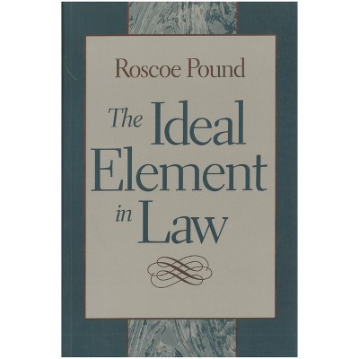 The Ideal Element in Law - by  Roscoe Pound (Paperback)
