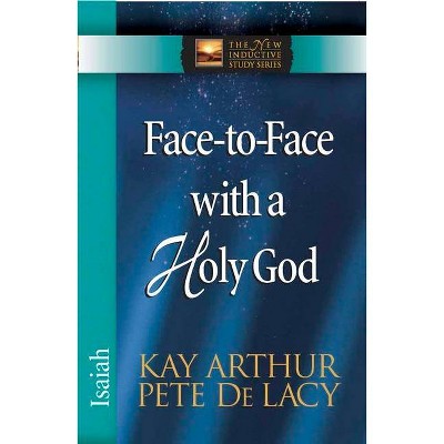 Face-To-Face with a Holy God - (New Inductive Study) by  Kay Arthur & Pete de Lacy (Paperback)