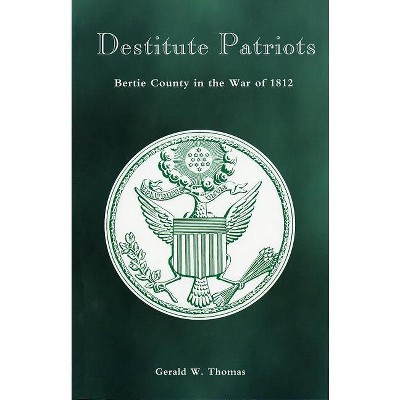 Destitute Patriots - by  Gerald W Thomas (Paperback)
