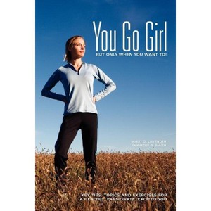 You Go Girl...But only when you want to! - by  Missy D Lavender & Dorothy B Smith (Paperback) - 1 of 1