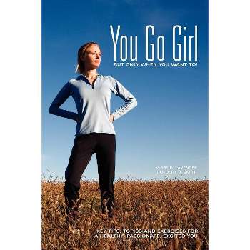 You Go Girl...But only when you want to! - by  Missy D Lavender & Dorothy B Smith (Paperback)