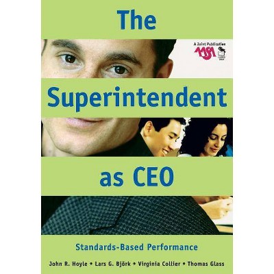 The Superintendent as CEO - by  John R Hoyle & Lars G Bjork & Virginia Collier & Thomas Eugene Glass (Paperback)