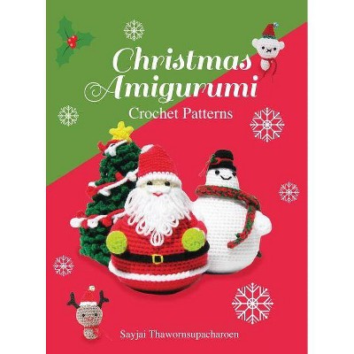 Christmas Amigurumi - (Sayjai's Amigurumi Crochet Patterns) by  Sayjai Thawornsupacharoen (Hardcover)