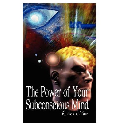 The Power of Your Subconscious Mind, Revised Edition - by  Joseph Murphy (Hardcover)