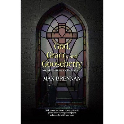 God, Grace, and Gooseberry - by  Max Brennan (Paperback)