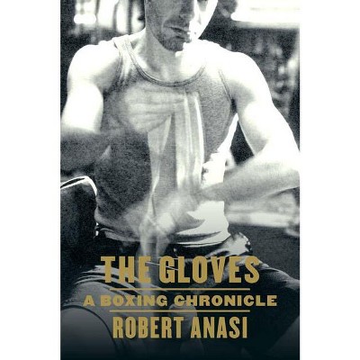 The Gloves - by  Robert Anasi (Paperback)