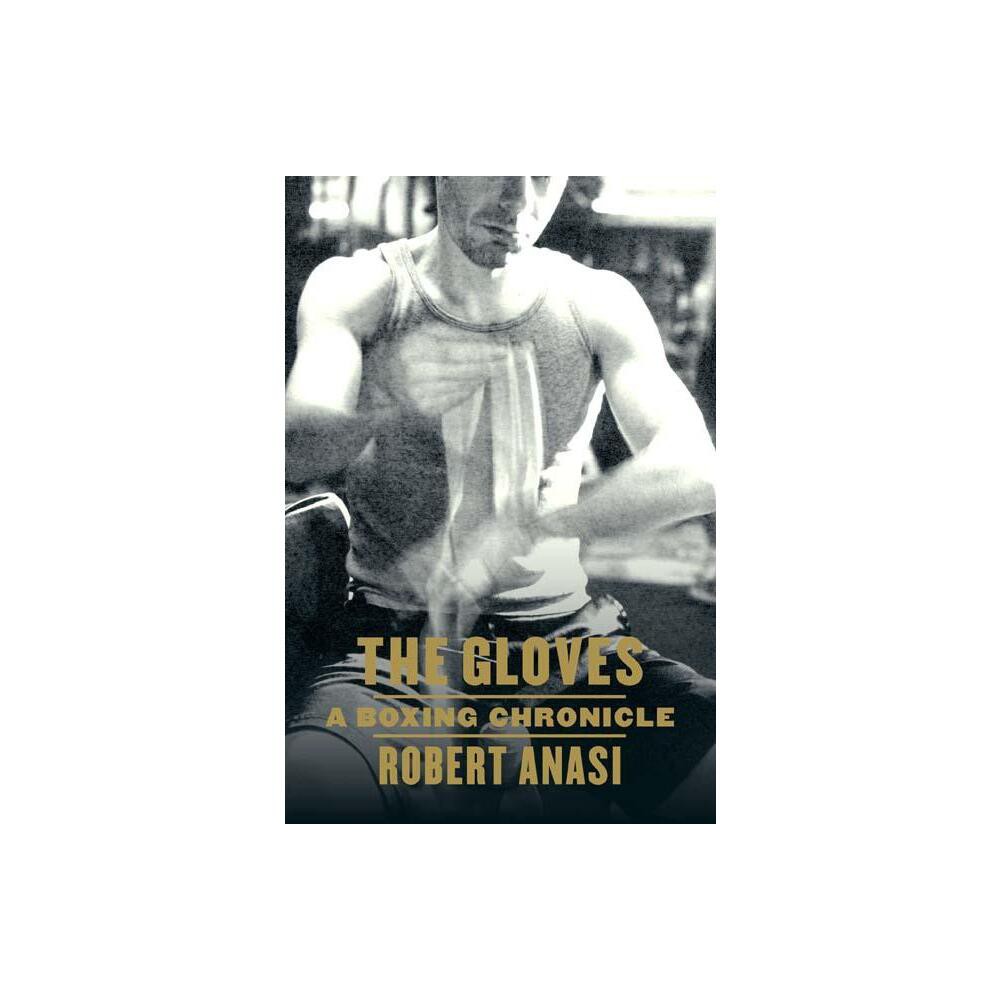 The Gloves - by Robert Anasi (Paperback)