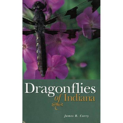 Dragonflies of Indiana - by  James R Curry (Hardcover)