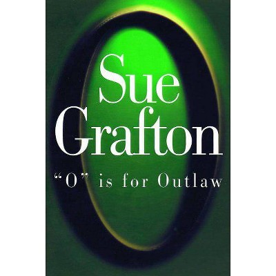 O is for Outlaw - (Kinsey Millhone Alphabet Mysteries) by  Sue Grafton (Hardcover)