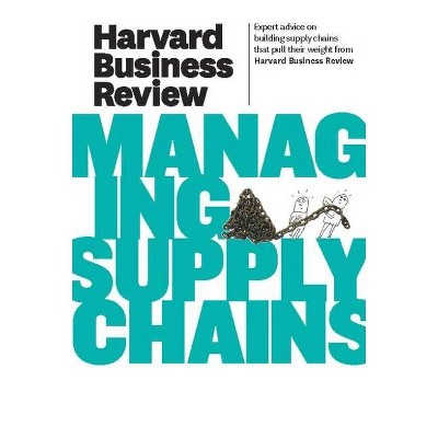 Managing Supply Chains - (Harvard Business Review (Paperback)) by  Harvard Business Review (Paperback)