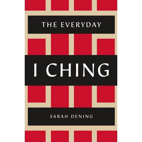 The Everyday I Ching - by  Sarah Dening (Paperback) - image 1 of 1