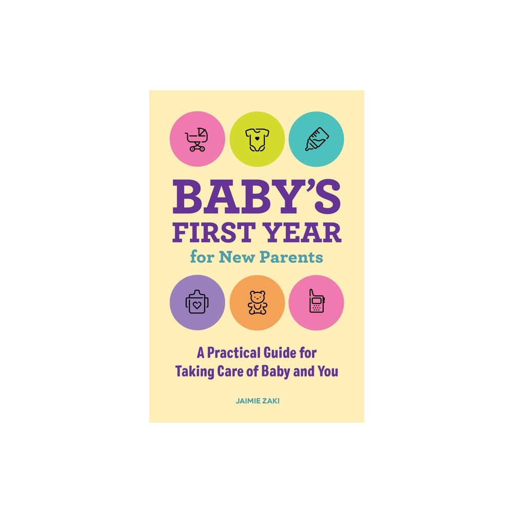 Babys First Year for New Parents - by Jaimie Zaki (Paperback)