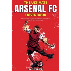 The Ultimate Arsenal FC Trivia Book - by  Ray Walker (Paperback) - 1 of 1