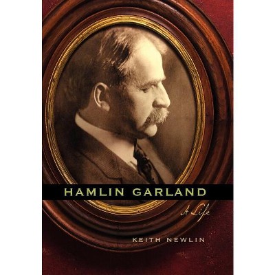 Hamlin Garland - by  Keith Newlin (Hardcover)