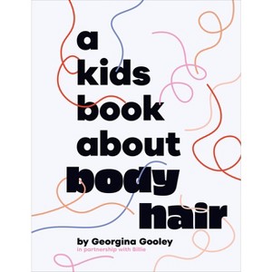 A Kids Book about Body Hair - by  Georgina Gooley (Hardcover) - 1 of 1
