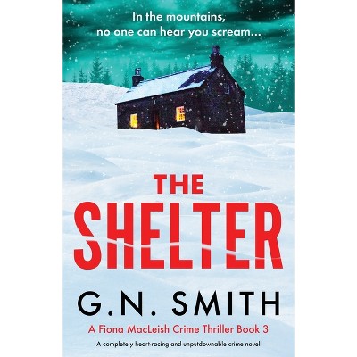 The Shelter - (A Fiona MacLeish Crime Thriller) by  G N Smith (Paperback)