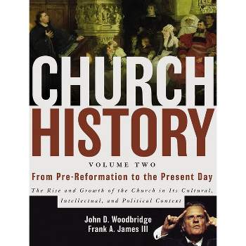 Church History, Volume Two - by  John D Woodbridge & Frank A James III (Hardcover)