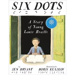 Six Dots: A Story of Young Louis Braille - by  Jen Bryant (Hardcover)