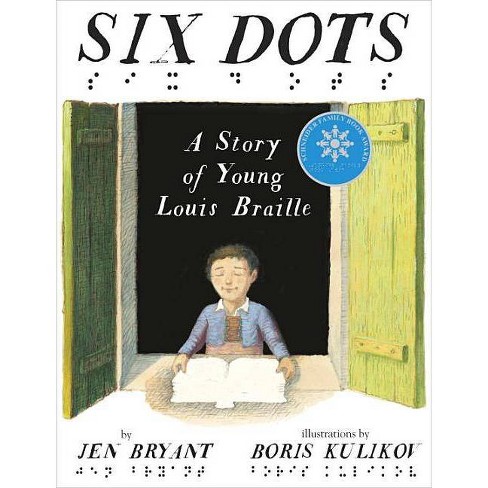Six Dots: A Story of Young Louis Braille - by  Jen Bryant (Hardcover) - image 1 of 1