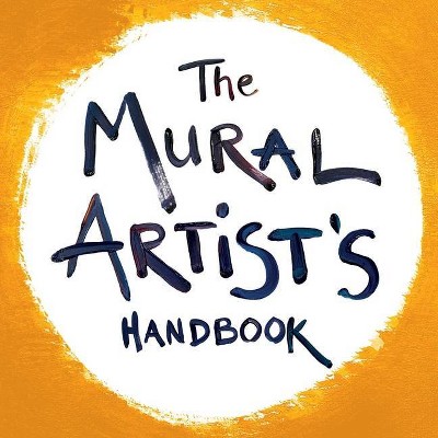 The Mural Artist's Handbook - by  Morgan Bricca (Paperback)