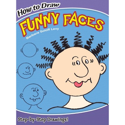 How To Draw Funny Faces - (dover How To Draw) By Barbara Soloff Levy ...