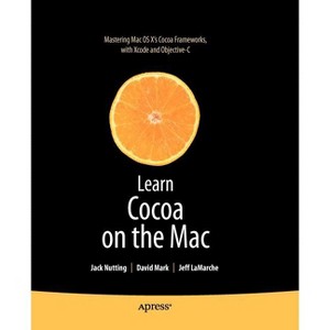 Learn Cocoa on the Mac - (Books for Professionals by Professionals) by  David Mark & Jeff LaMarche & Jack Nutting (Paperback) - 1 of 1