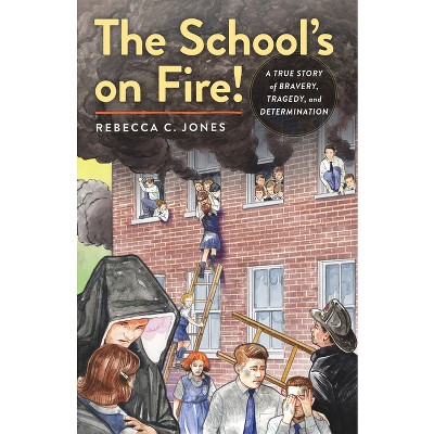 The School's on Fire! - by  Rebecca C Jones (Paperback)
