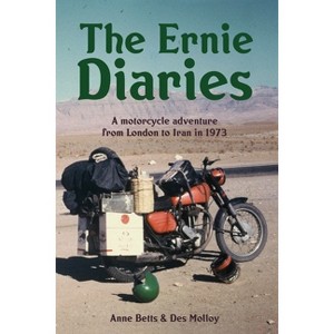 The Ernie Diaries. A Motorcycle Adventure from London to Iran in 1973 - by  Des Molloy & Anne Betts (Paperback) - 1 of 1