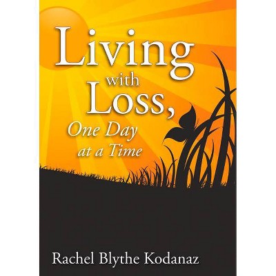 Living with Loss - by  Rachel Kodanaz (Paperback)