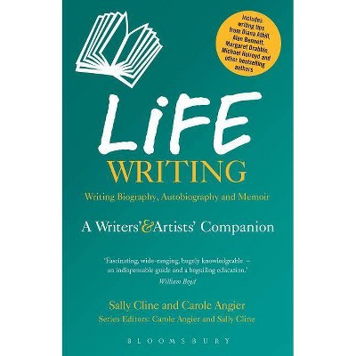 Life Writing - (Writers' and Artists' Companions) by  Sally Cline & Carole Angier (Paperback)