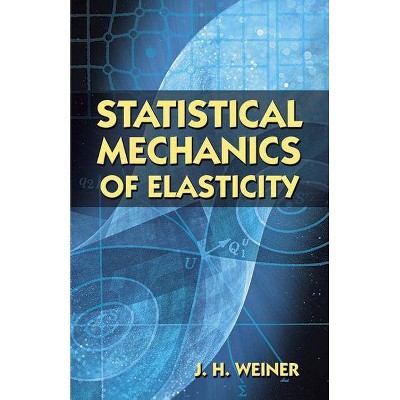 Statistical Mechanics of Elasticity - (Dover Books on Physics) 2nd Edition by  J H Weiner (Paperback)