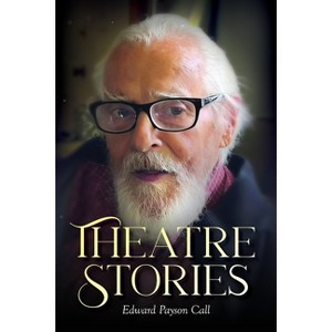 Theatre Stories - by  Edward Payson Call (Paperback) - 1 of 1