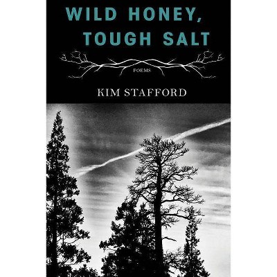 Wild Honey, Tough Salt - by  Kim Stafford (Paperback)