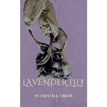 Lavender Lily - by  Crystal E Green (Paperback)